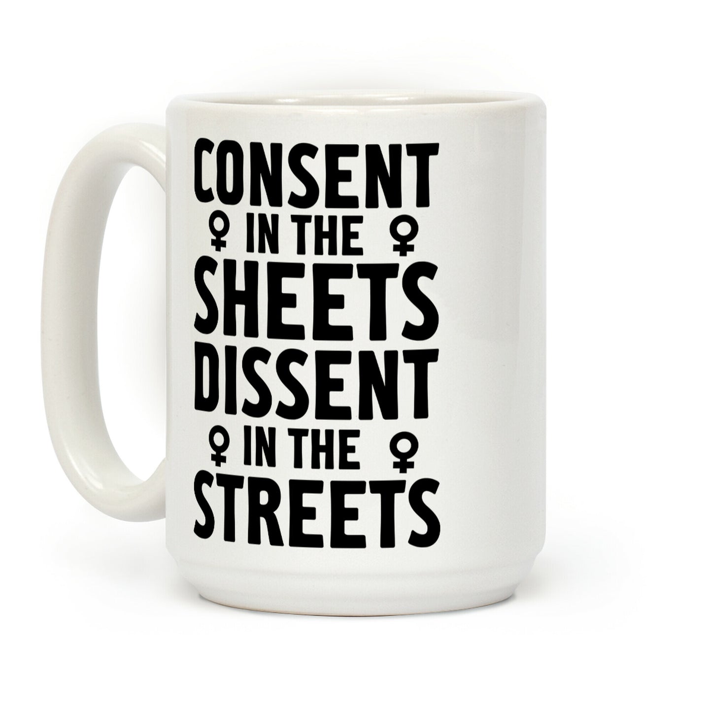 Consent in the Sheets Dissent in the Streets Coffee Mug