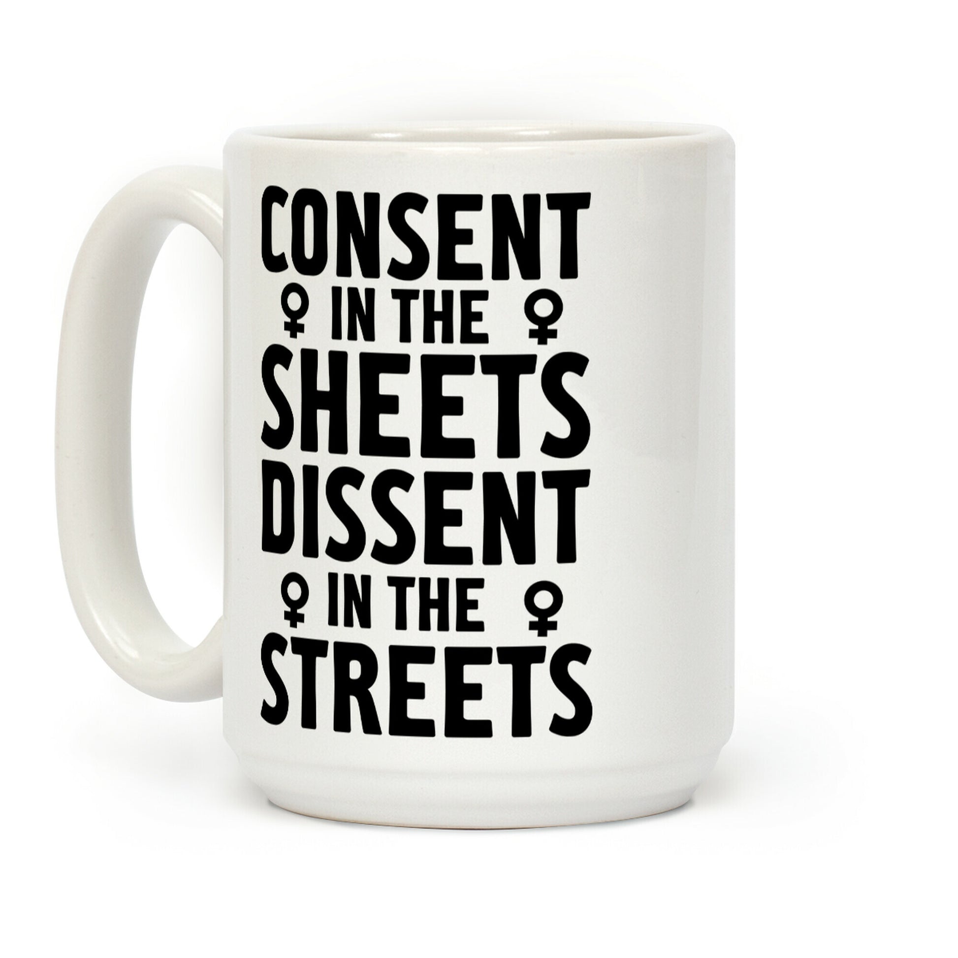 Consent in the Sheets Dissent in the Streets Coffee Mug