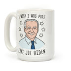 I Wish I Was Pure Like Joe Biden Coffee Mug
