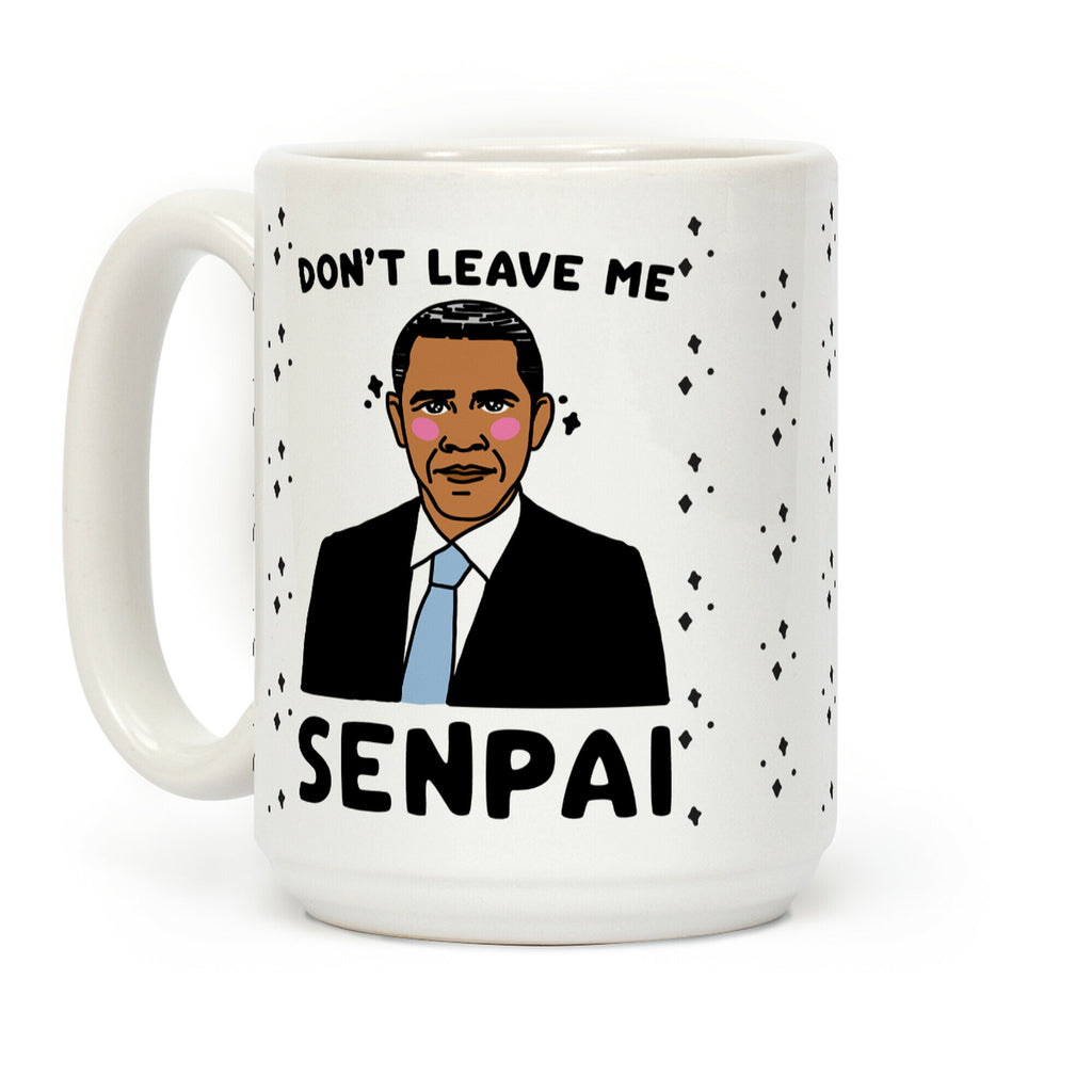 Don't Leave Me Senpai Obama Coffee Mug
