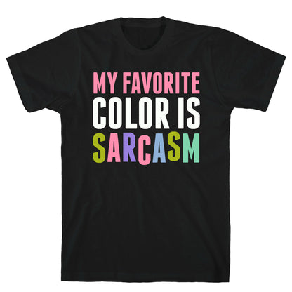 My Favorite Color Is Sarcasm T-Shirt