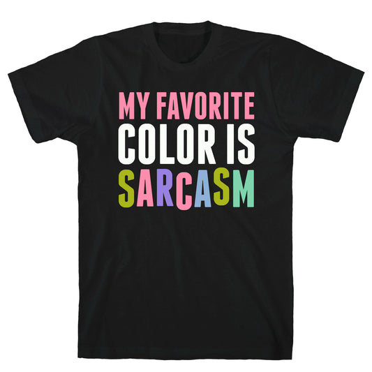 My Favorite Color Is Sarcasm T-Shirt