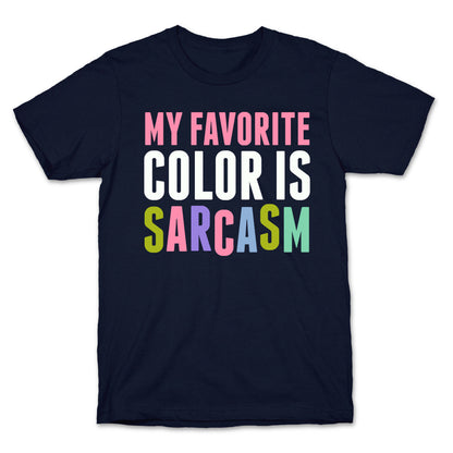 My Favorite Color Is Sarcasm T-Shirt