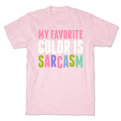 My Favorite Color Is Sarcasm T-Shirt