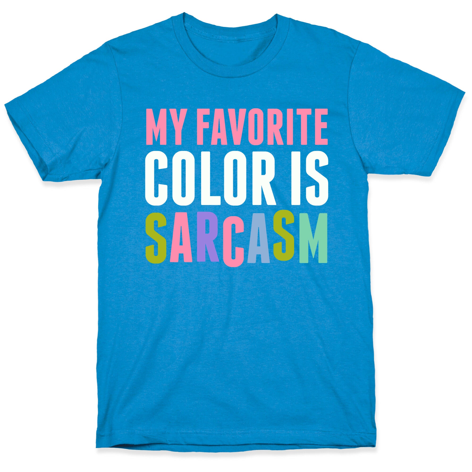 My Favorite Color Is Sarcasm T-Shirt