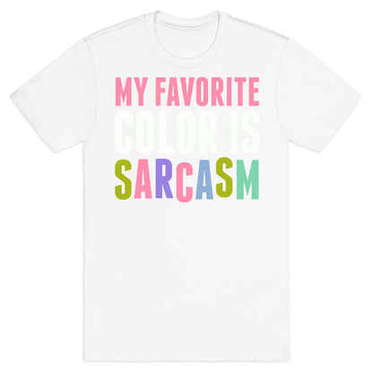 My Favorite Color Is Sarcasm T-Shirt