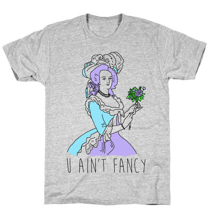 U Ain't Fancy T-Shirt