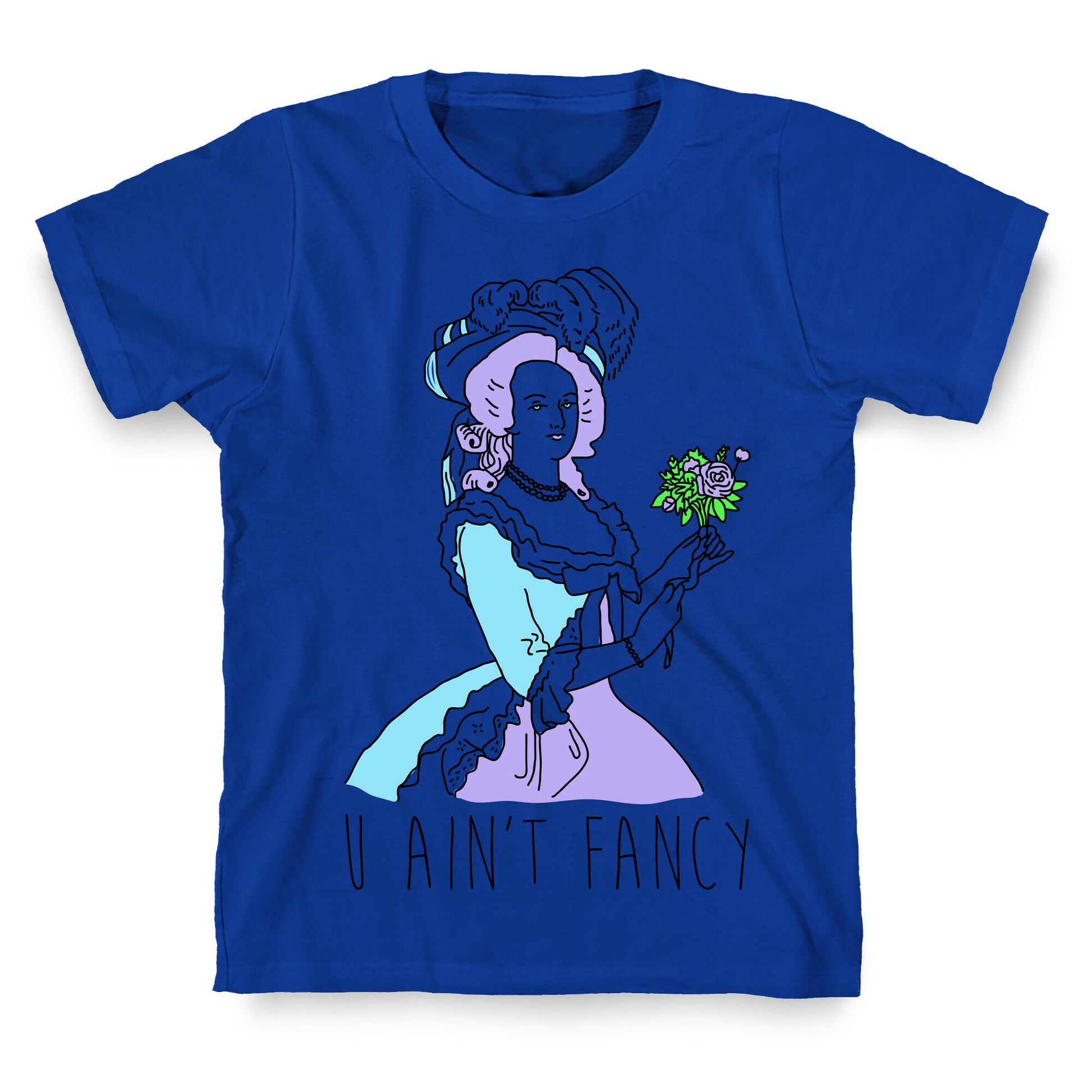 U Ain't Fancy T-Shirt