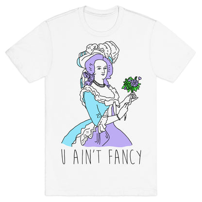 U Ain't Fancy T-Shirt