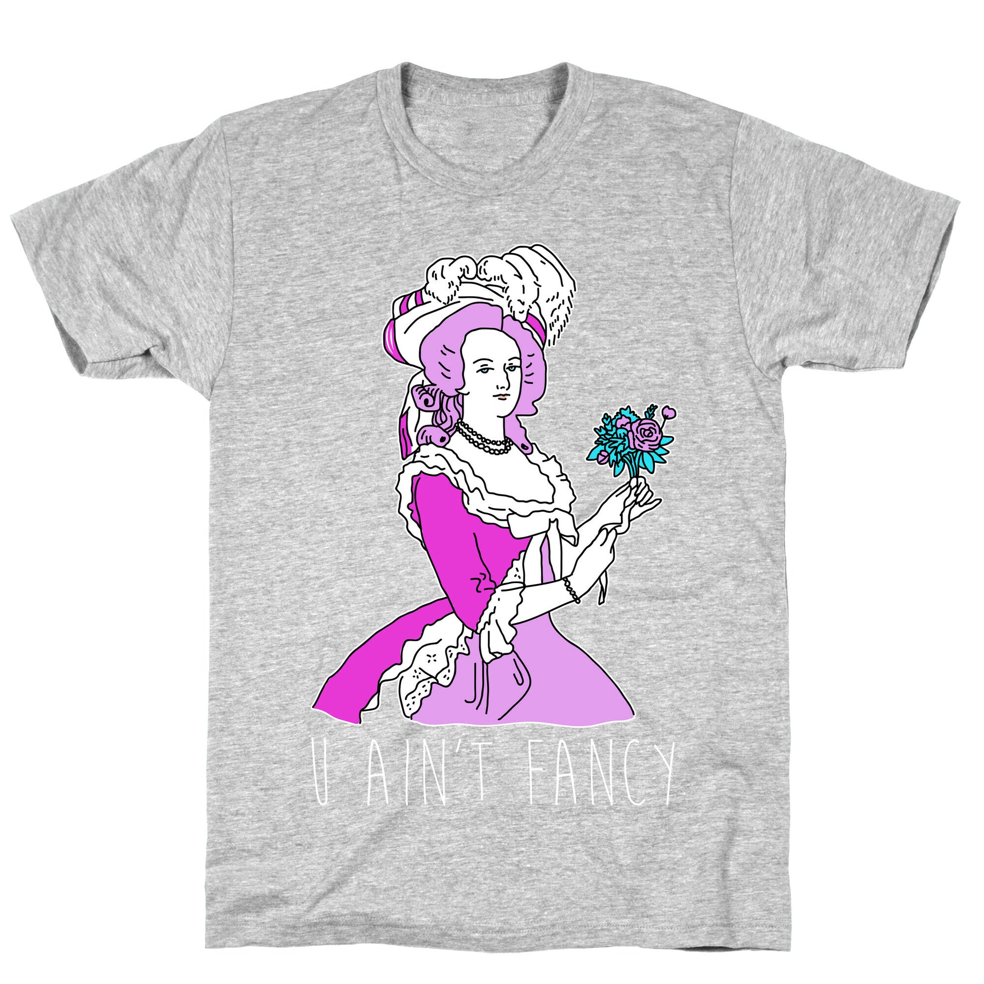 U Ain't Fancy T-Shirt