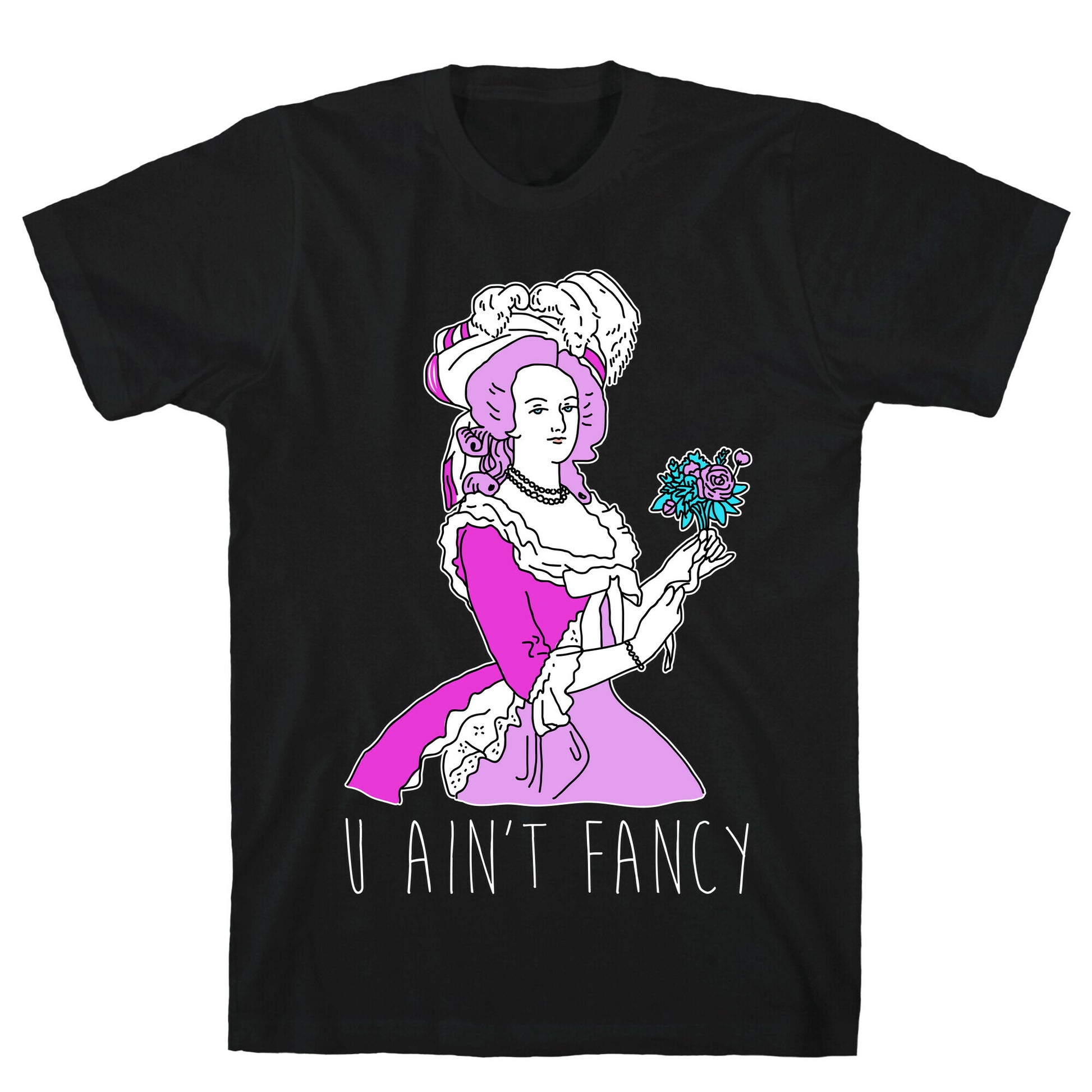 U Ain't Fancy T-Shirt