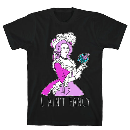 U Ain't Fancy T-Shirt