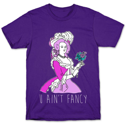 U Ain't Fancy T-Shirt