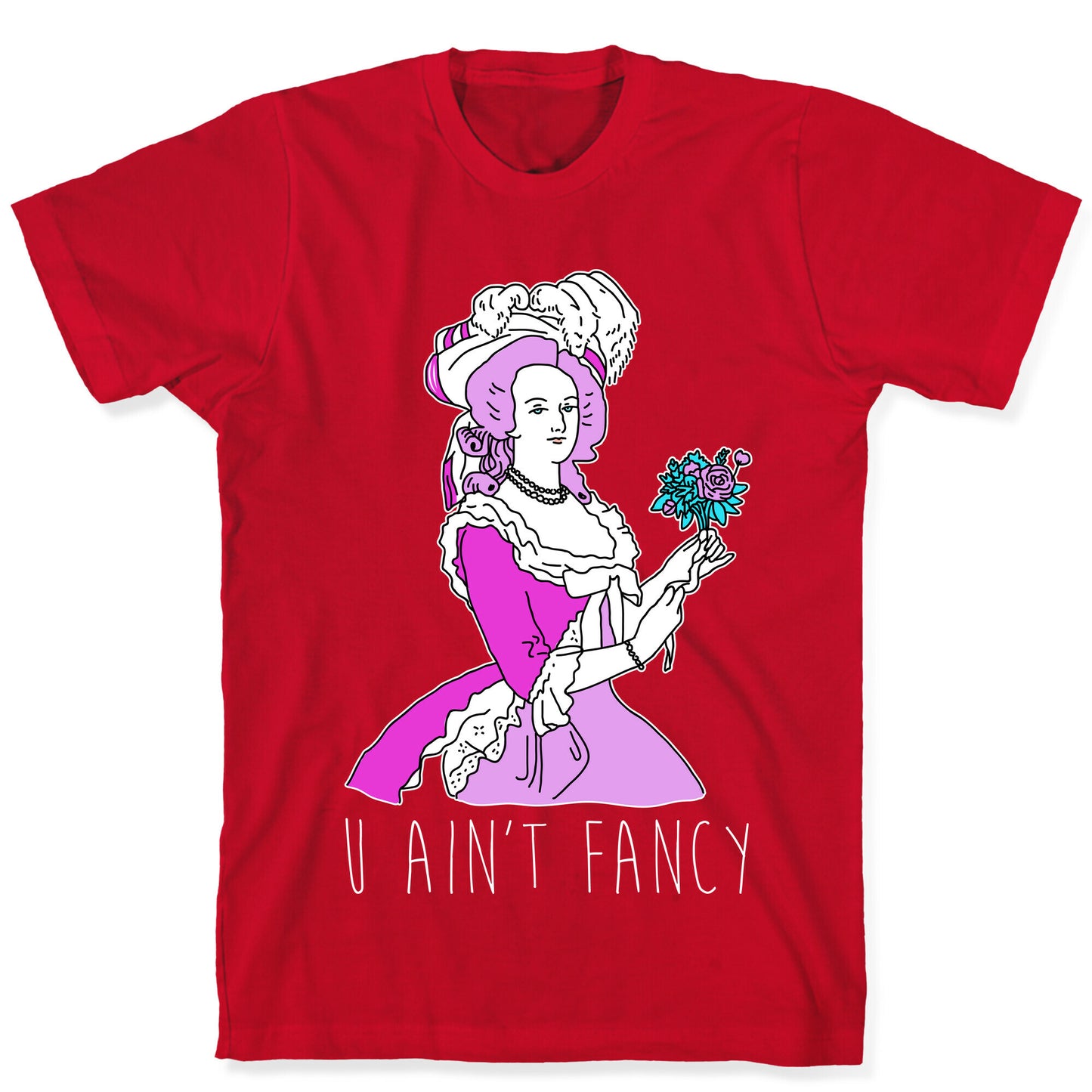 U Ain't Fancy T-Shirt