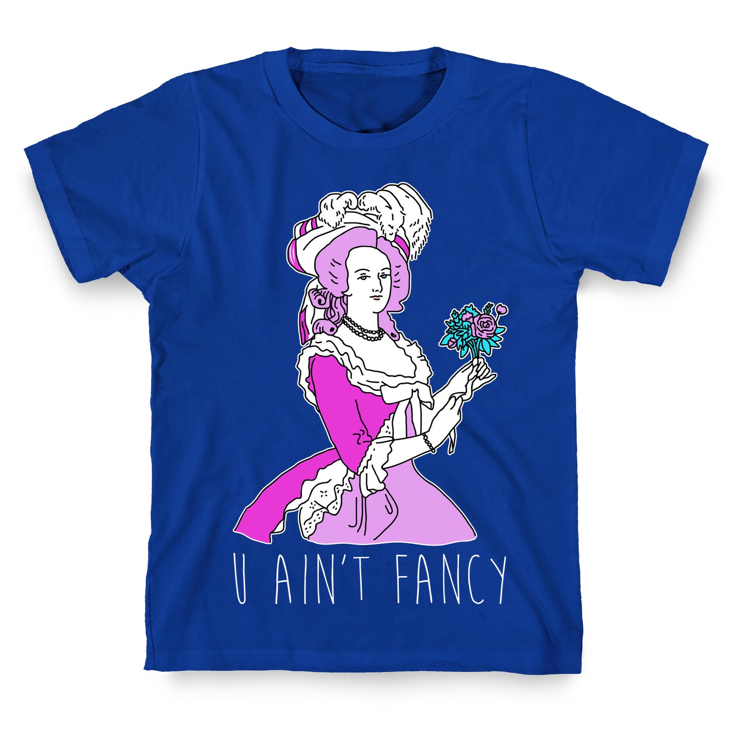 U Ain't Fancy T-Shirt