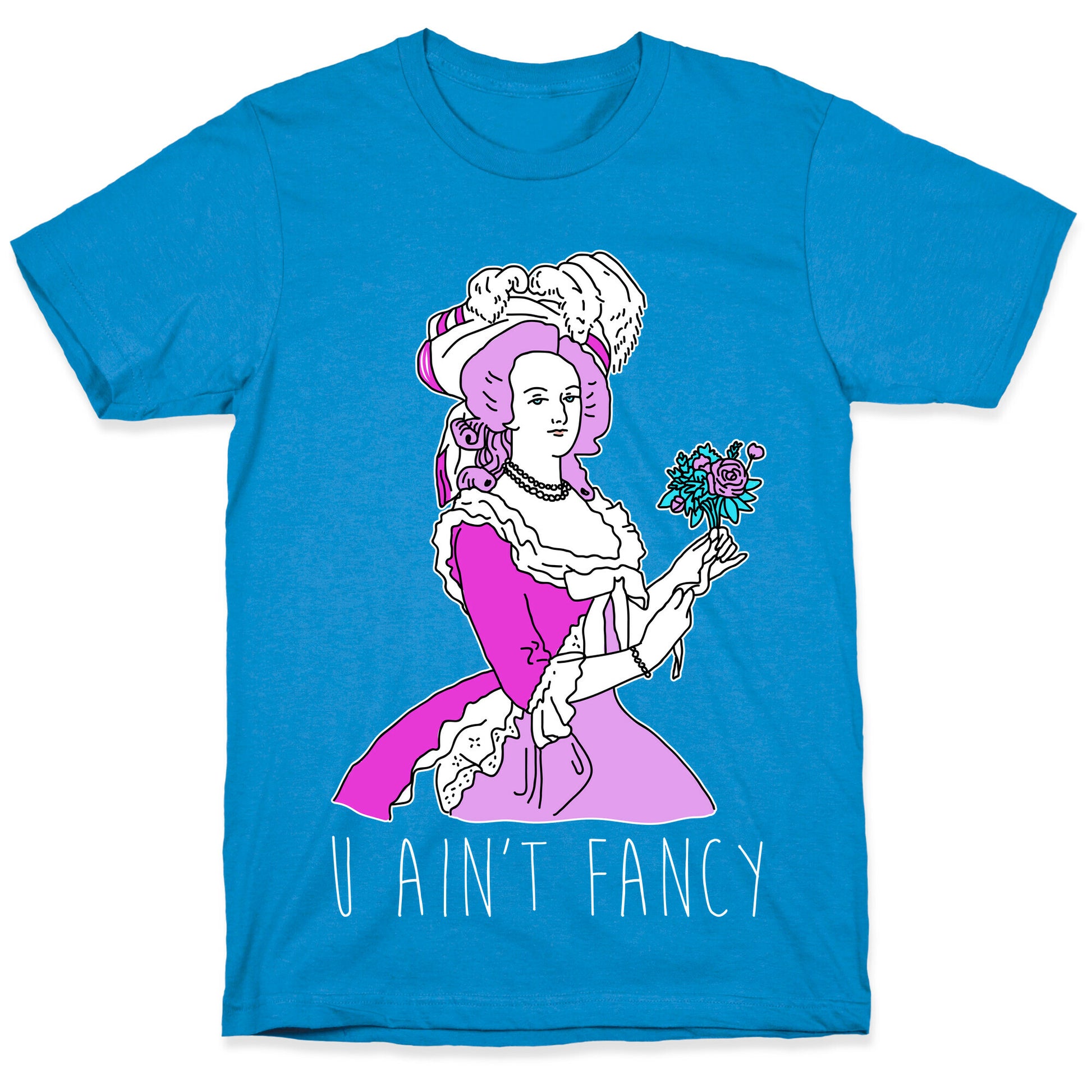U Ain't Fancy T-Shirt