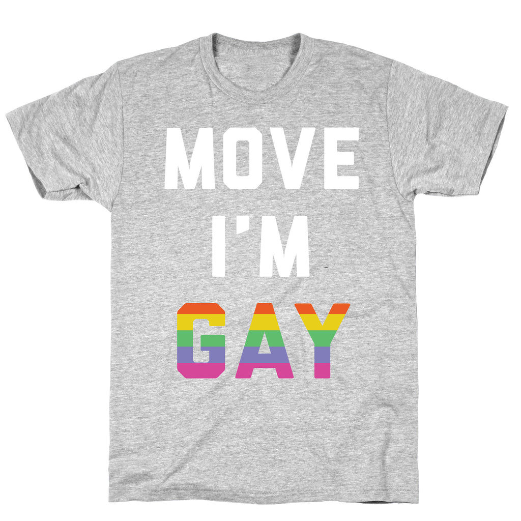 Move I'm Gay T-Shirt
