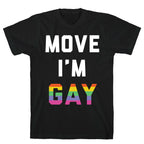 Move I'm Gay T-Shirt