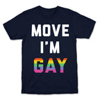 Move I'm Gay T-Shirt
