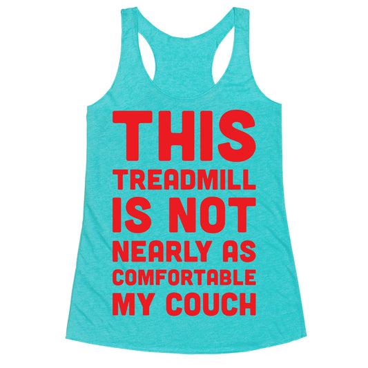 This Treadmill Is Not Nearly As Comfortable As My Couch Racerback Tank