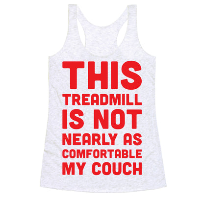 This Treadmill Is Not Nearly As Comfortable As My Couch Racerback Tank