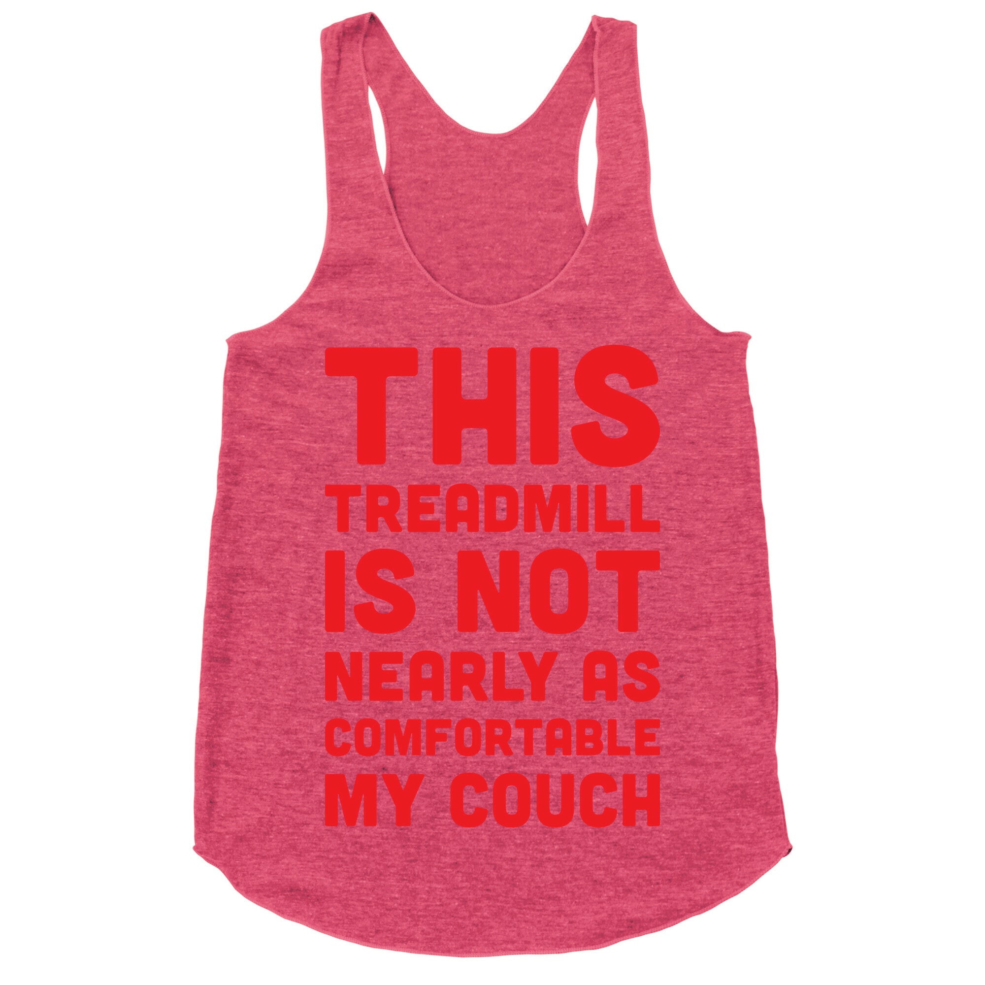 This Treadmill Is Not Nearly As Comfortable As My Couch Racerback Tank