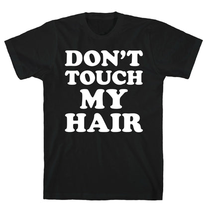 Don't Touch My Hair T-Shirt