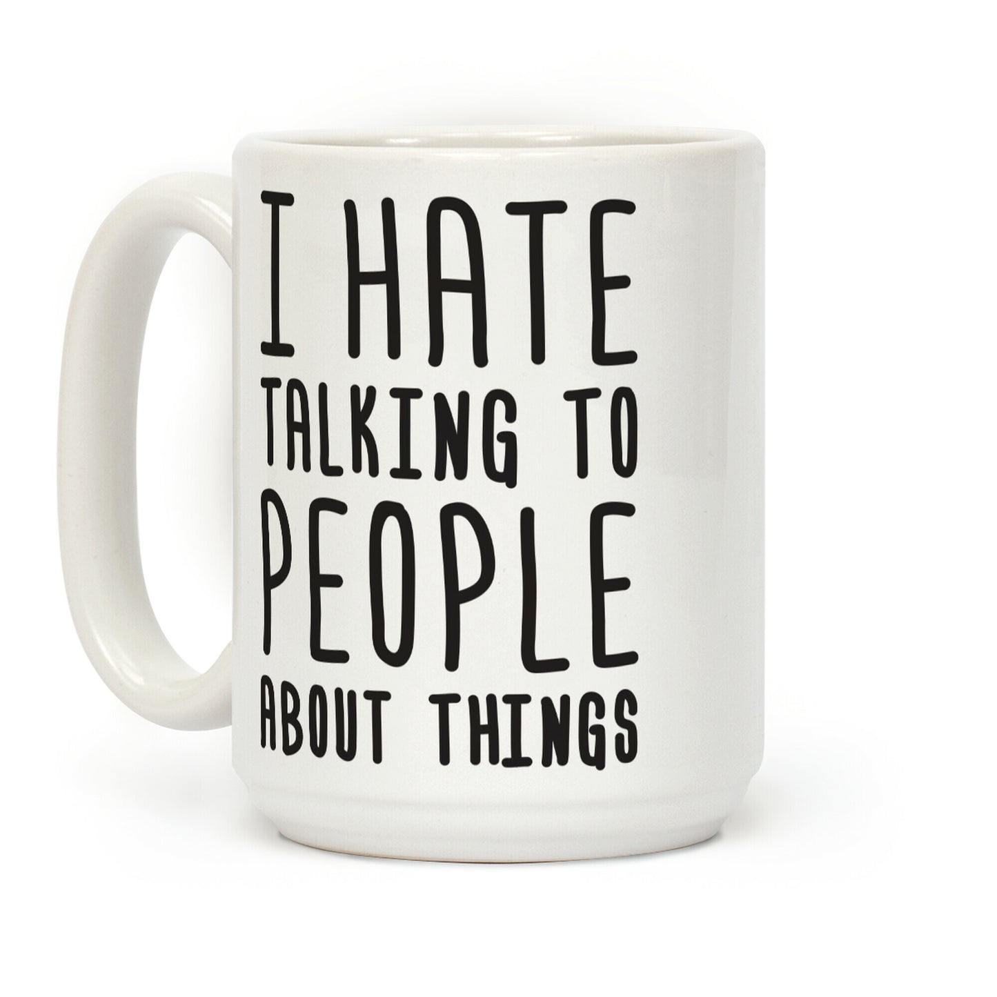 I Hate Talking To People About Things Coffee Mug