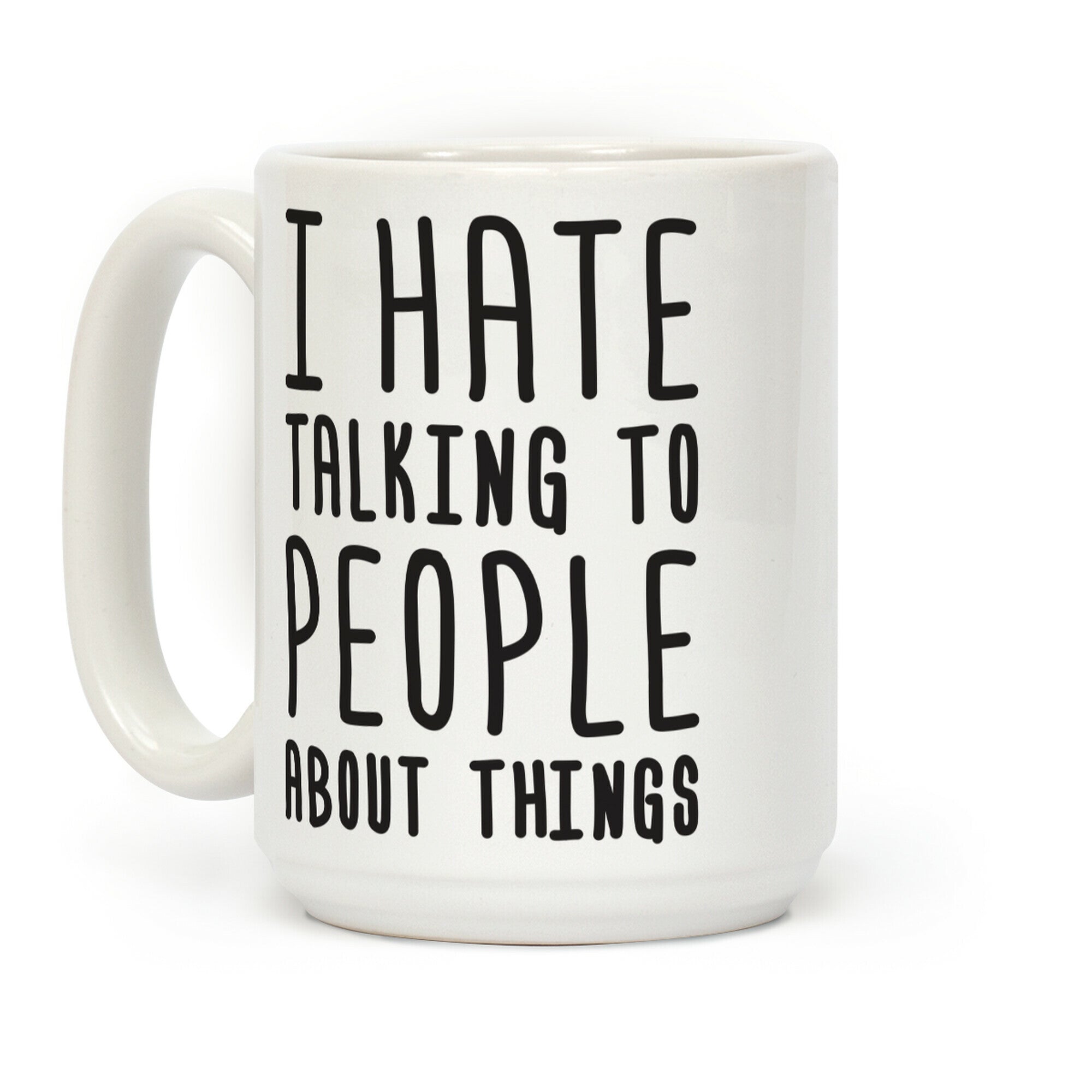 I Hate Talking To People About Things Coffee Mug