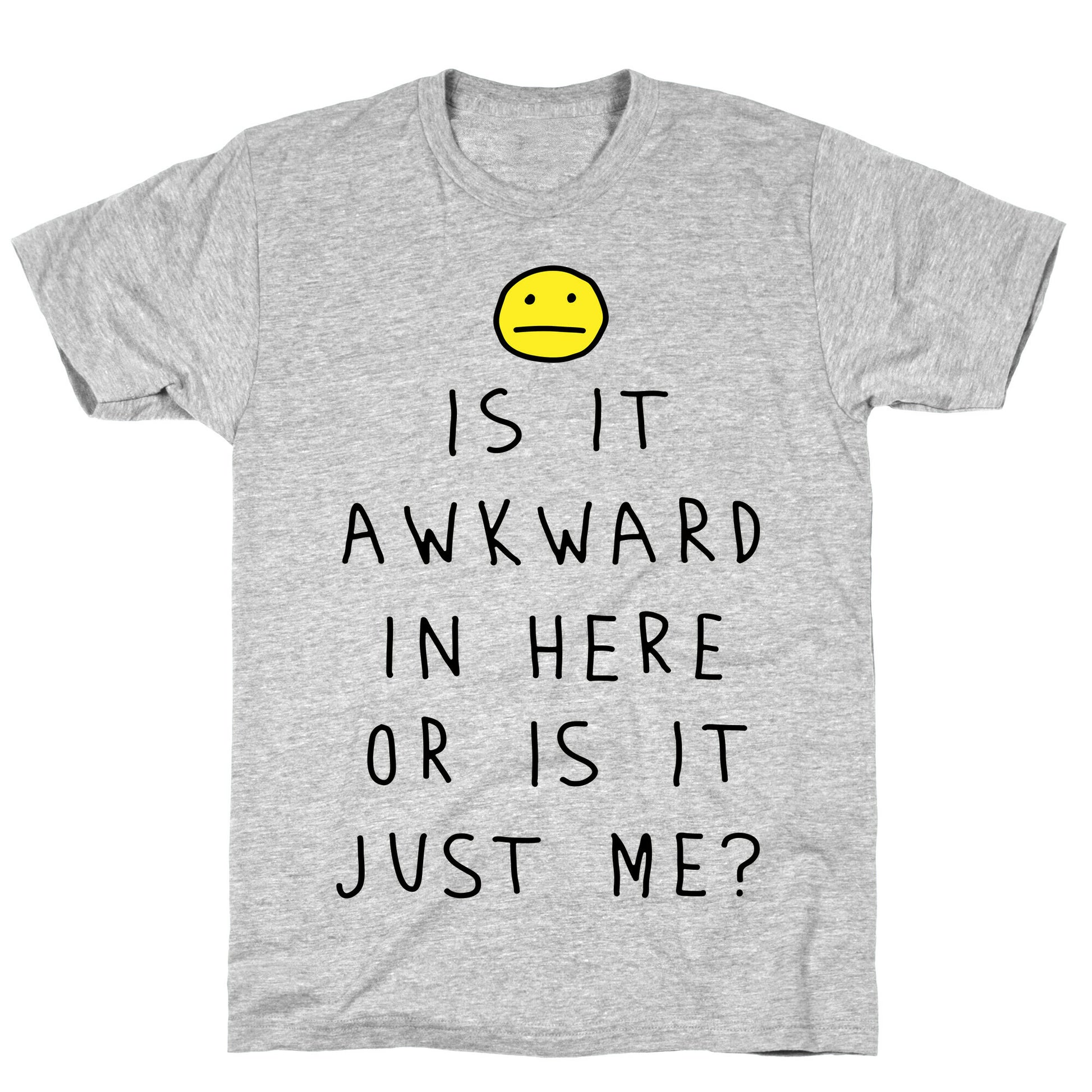 Is It Awkward In Here Or Is It Just Me T-Shirt