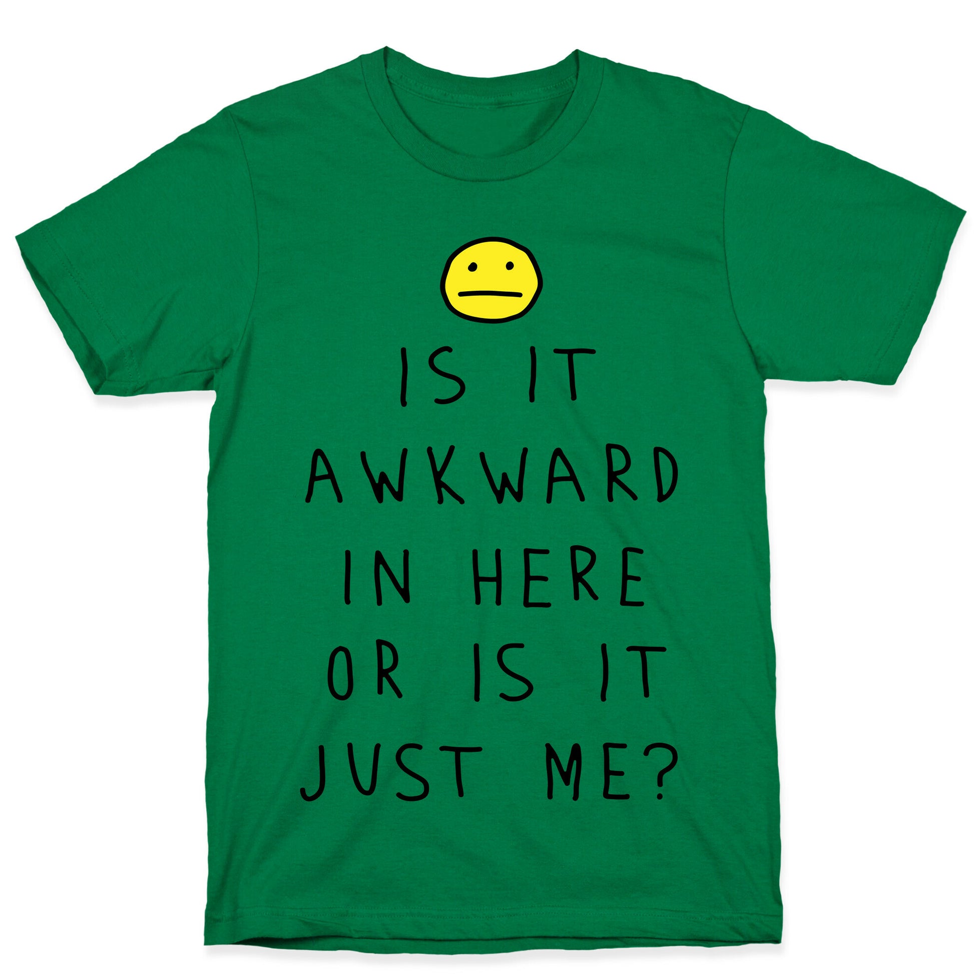 Is It Awkward In Here Or Is It Just Me T-Shirt