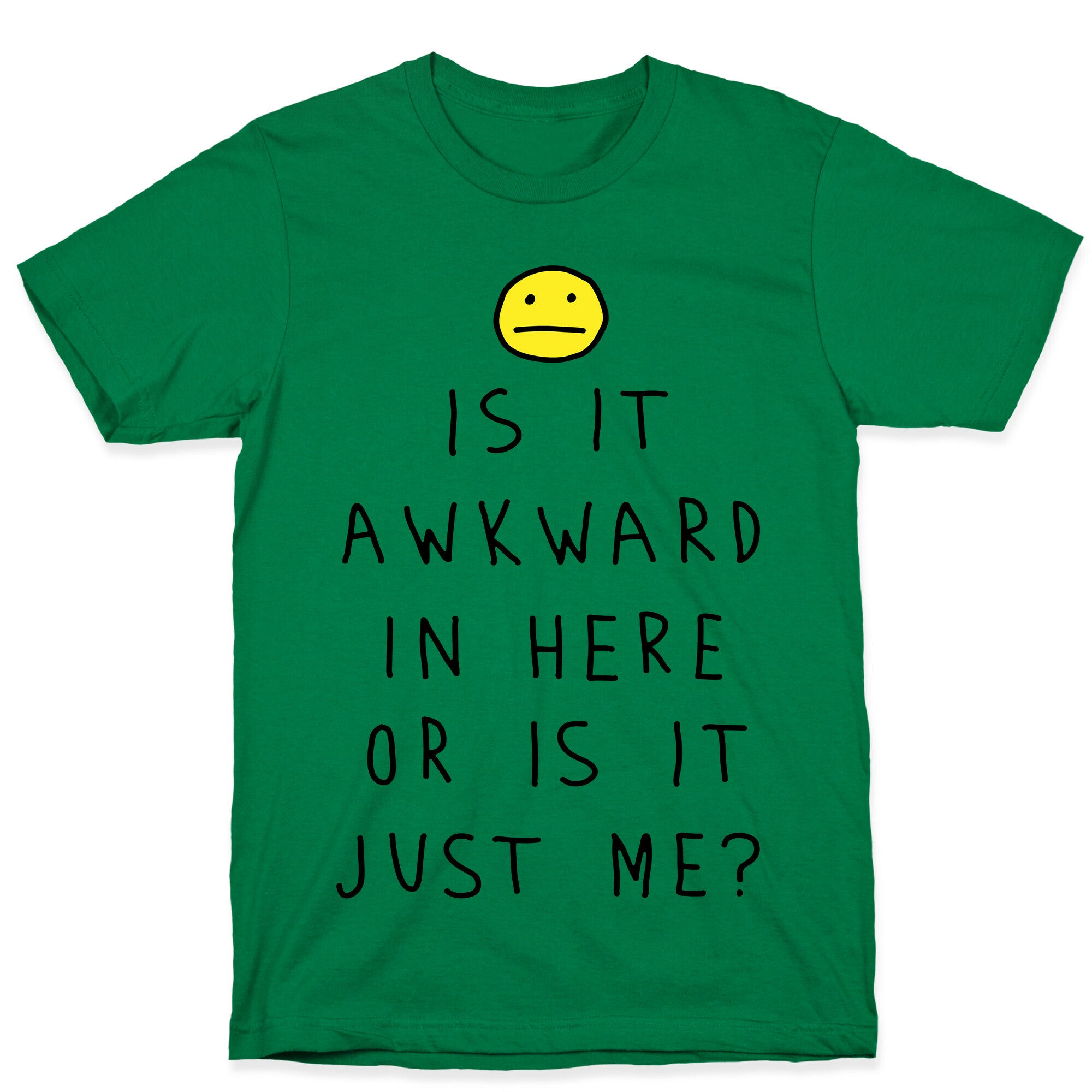 Is It Awkward In Here Or Is It Just Me T-Shirt