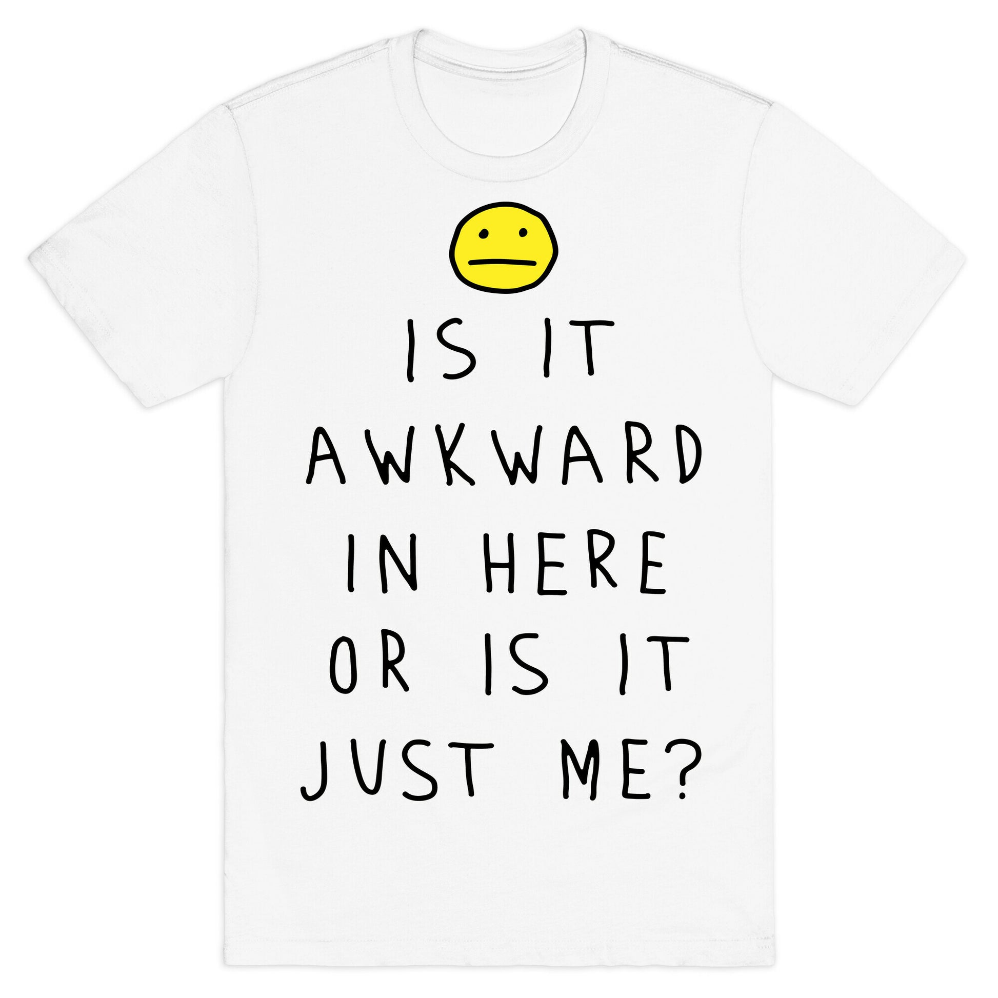 Is It Awkward In Here Or Is It Just Me T-Shirt