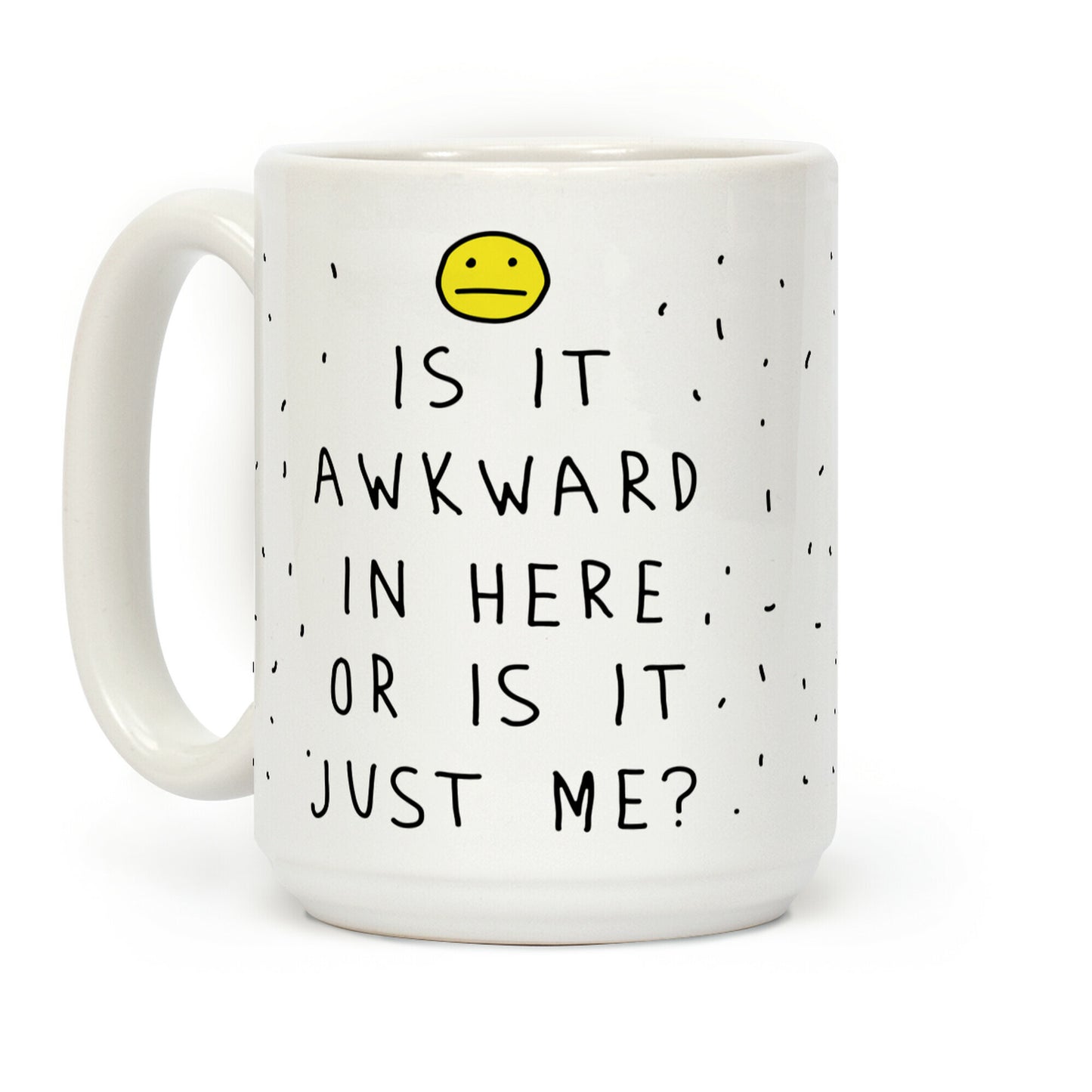 Is It Awkward In Here Or Is It Just Me Coffee Mug