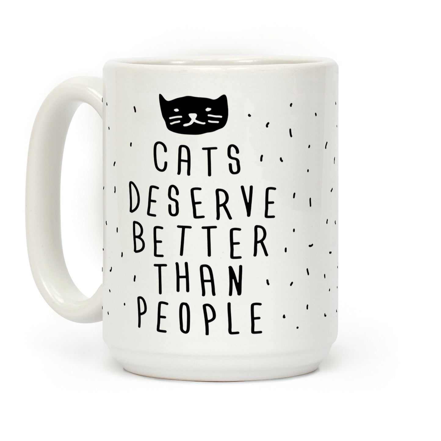 Cats Deserve Better Than People Coffee Mug