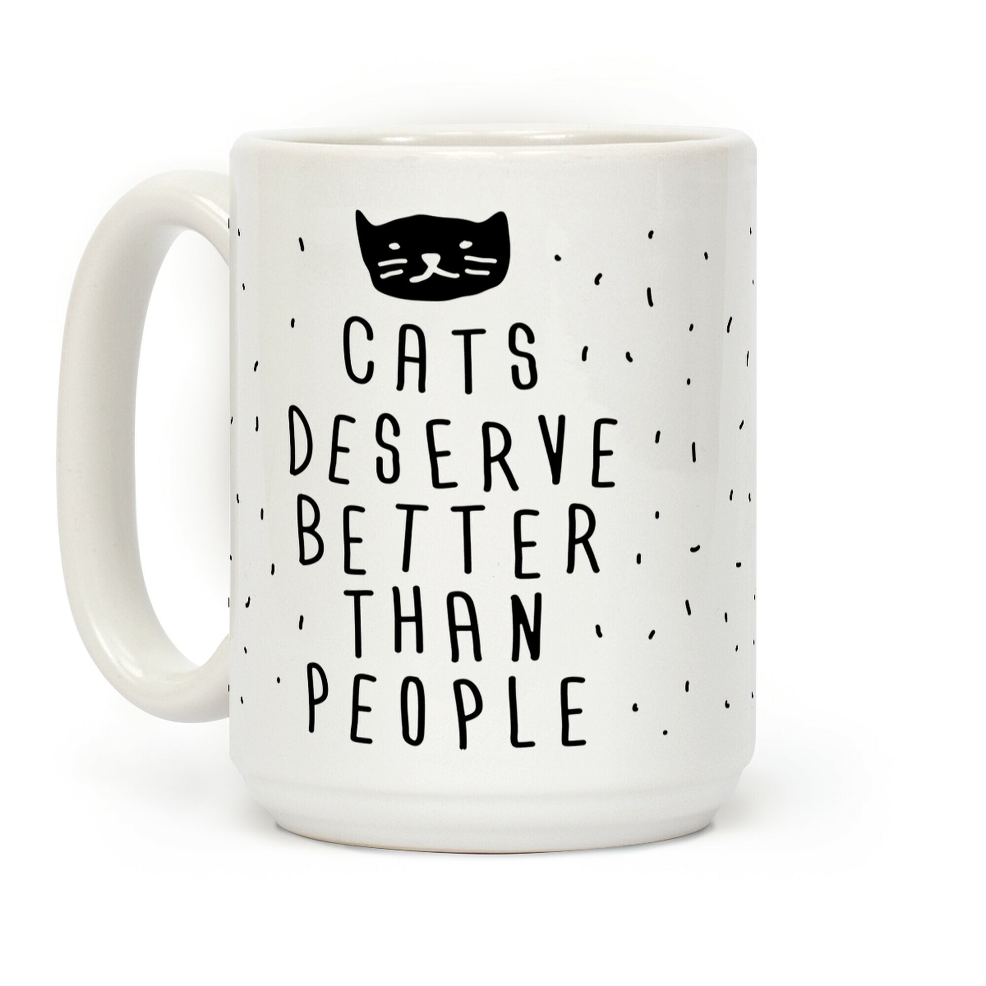Cats Deserve Better Than People Coffee Mug