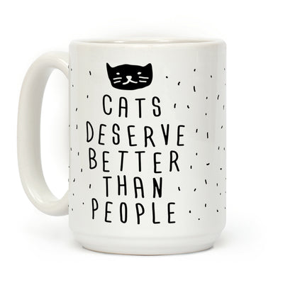 Cats Deserve Better Than People Coffee Mug