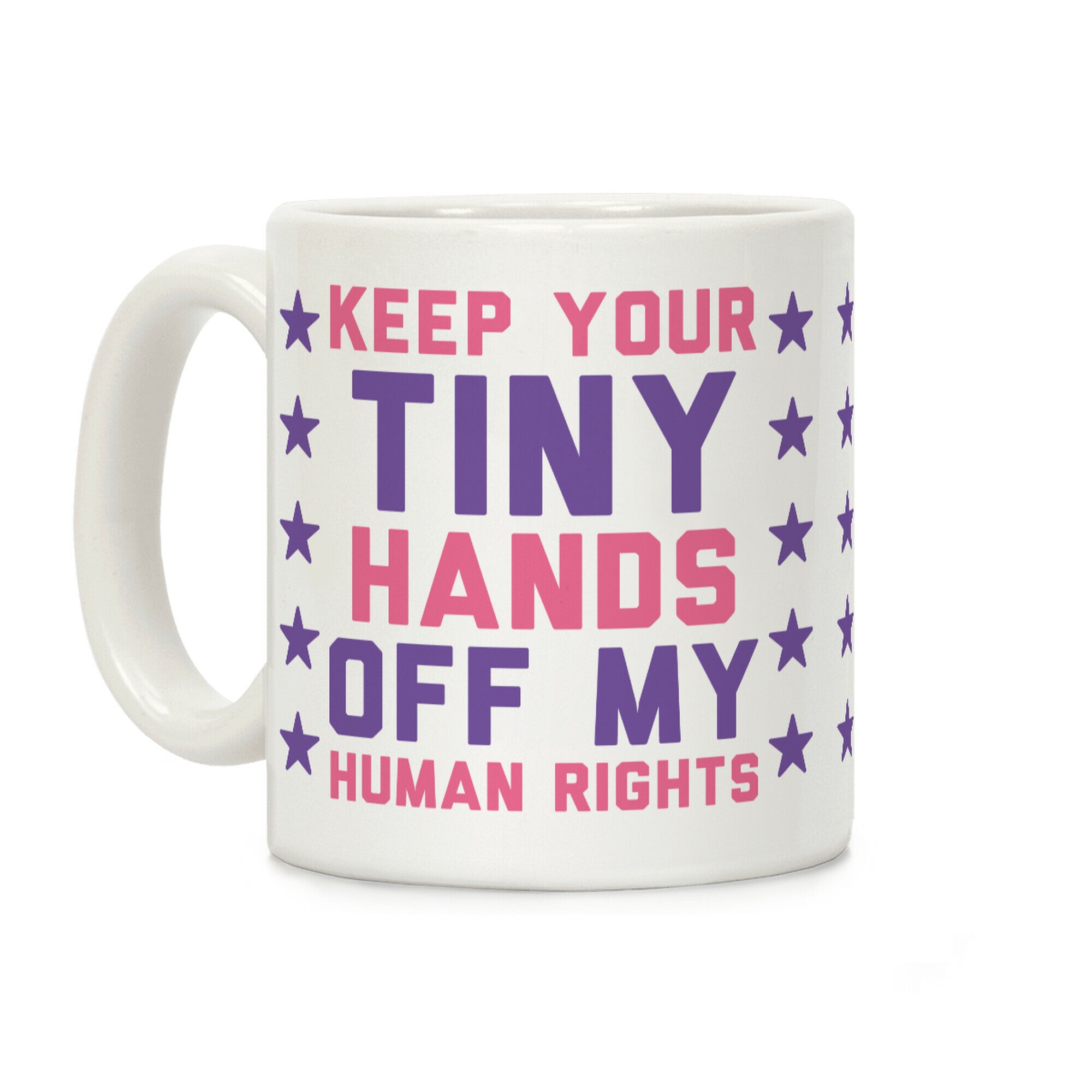 Keep Your Tiny Hands Off My Human Rights Coffee Mug