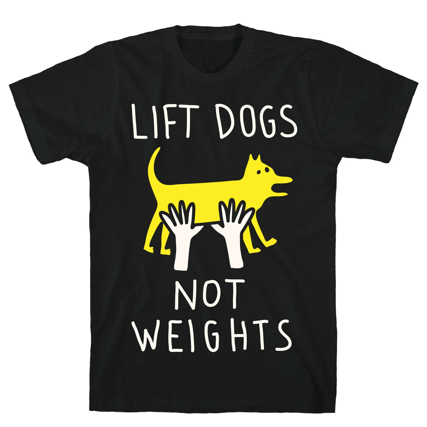 Lift Dogs Not Weights T-Shirt