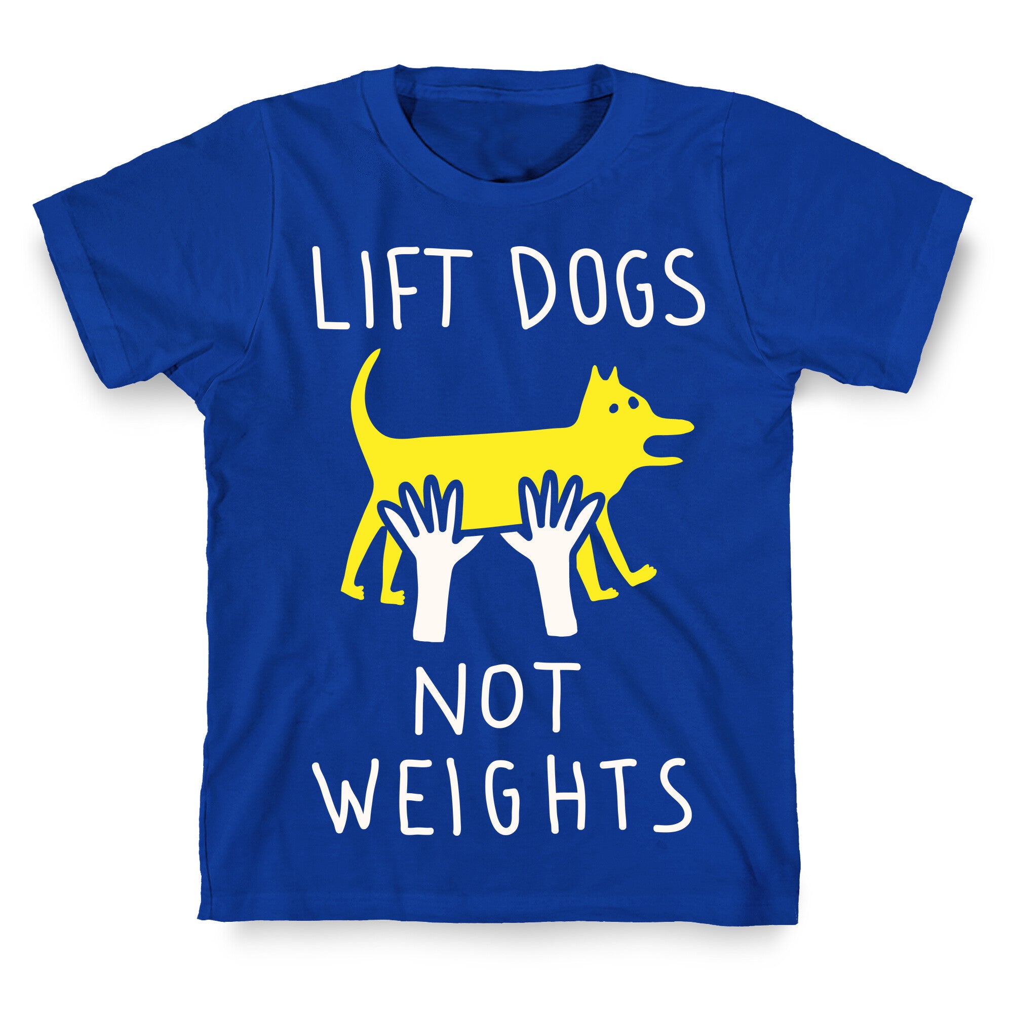 Lift Dogs Not Weights T-Shirt
