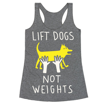 Lift Dogs Not Weights Racerback Tank