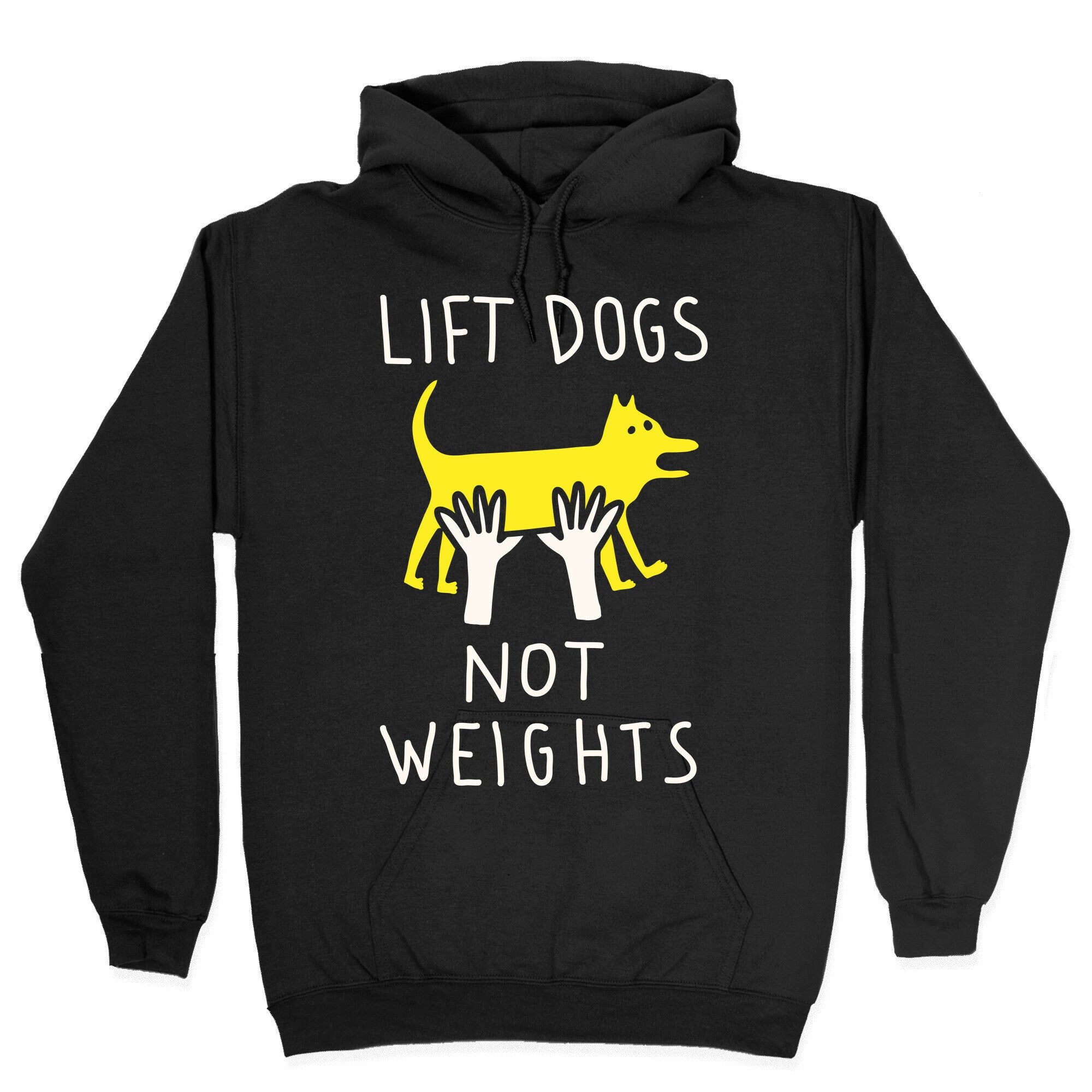 Lift Dogs Not Weights Hoodie