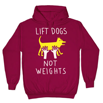 Lift Dogs Not Weights Hoodie