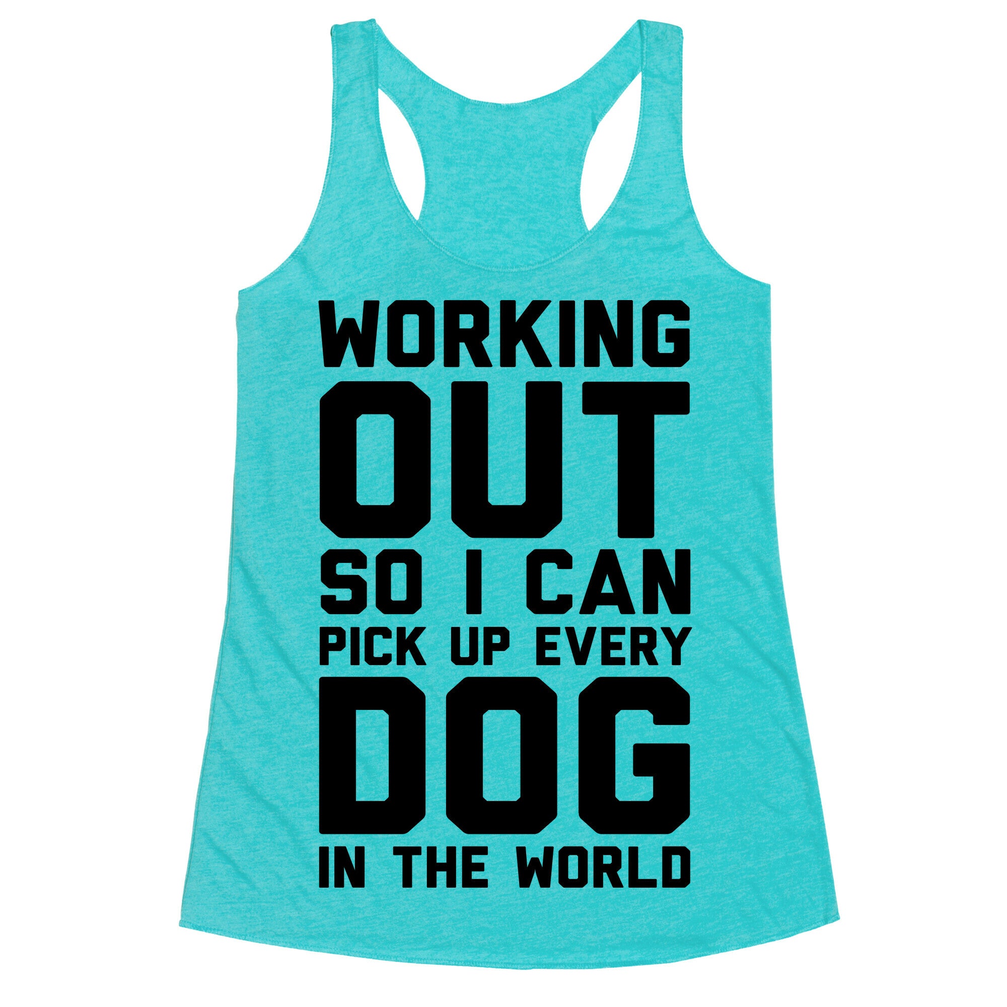 Working Out So I Can Pick Up Every Dog In The World Racerback Tank
