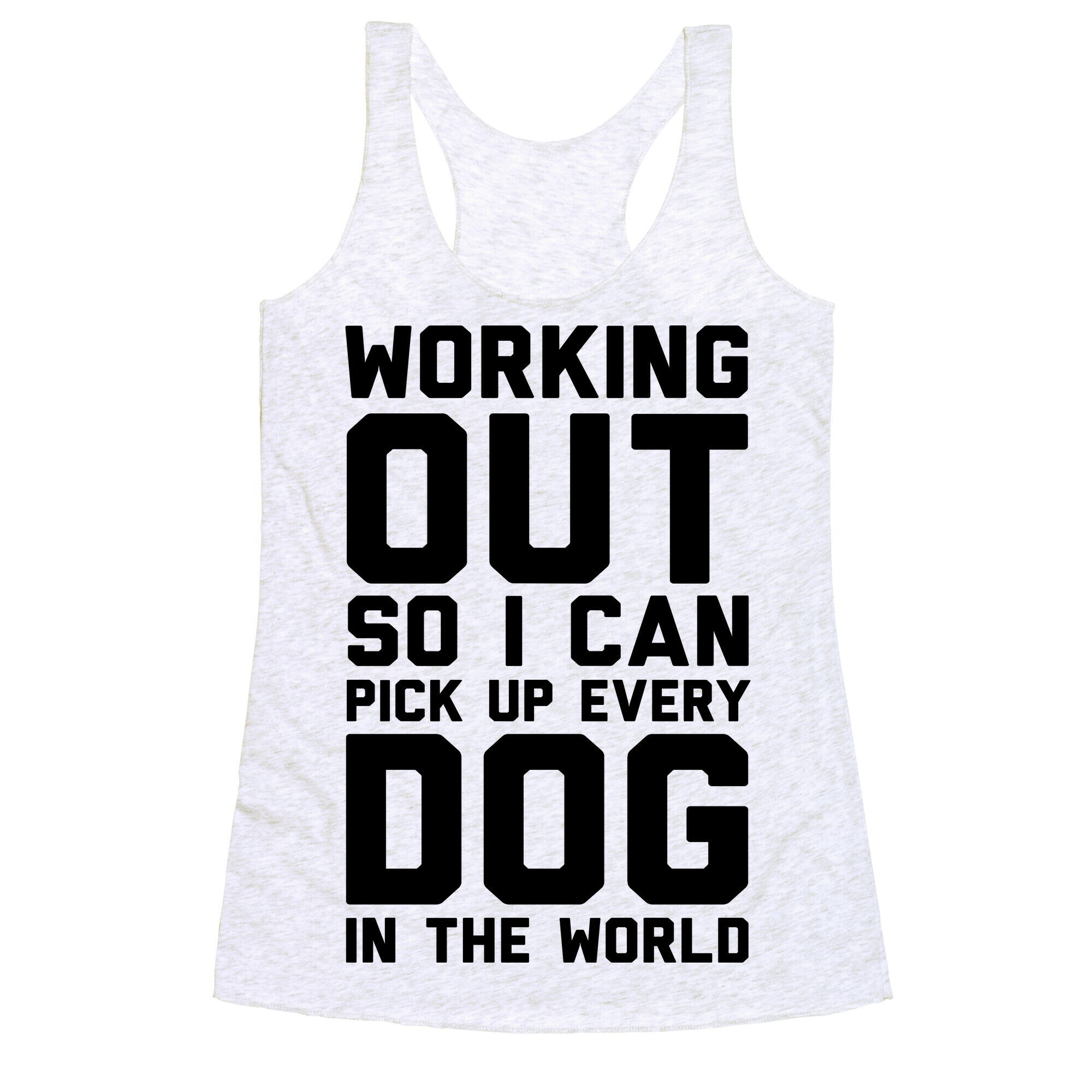 Working Out So I Can Pick Up Every Dog In The World Racerback Tank