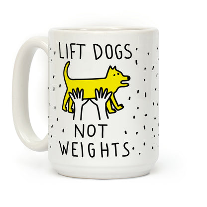 Lift Dogs Not Weights Coffee Mug