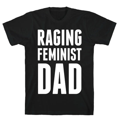 Raging Feminist Dad T-Shirt