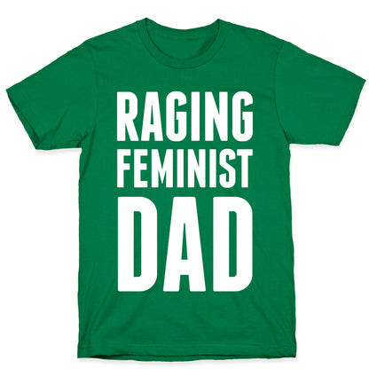 Raging Feminist Dad T-Shirt