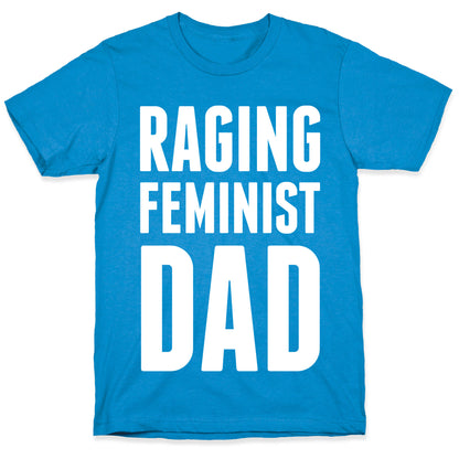 Raging Feminist Dad T-Shirt