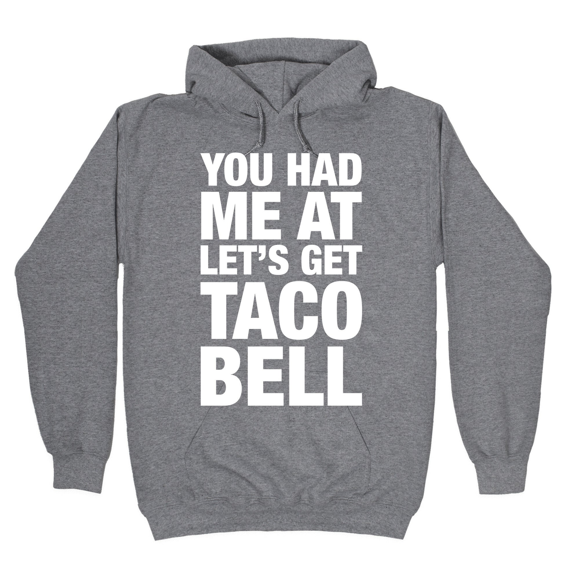 You Had Me At Let's Get Taco Bell Hoodie